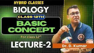 Basic Concept of BIOLOGY For Class 12th | Hybrid-Classes | Dr. D. Kumar