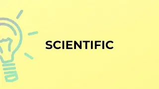 What is the meaning of the word SCIENTIFIC?