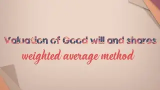 Valuation of Good will- weighted average Method problem with solution
