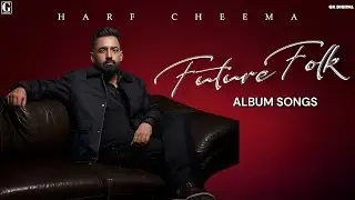 Future Folk Song - Harf Cheema | Album Song | New Punjabi Song 2024 | Harf Cheema New Song 2024 |