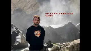 Skardu Last Day VLOG
