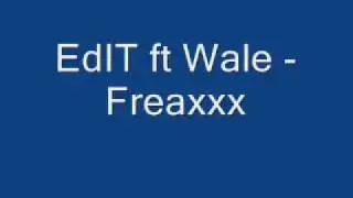 EdIt ft Wale - Freaxxx