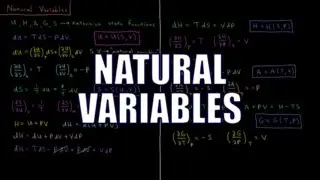Chemical Thermodynamics 6.3 - Natural Variables
