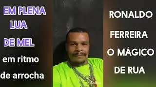 Ronaldo Ferreira o M&aacute;gico de Rua, em plena Lua de mel em ritmo de arrocha