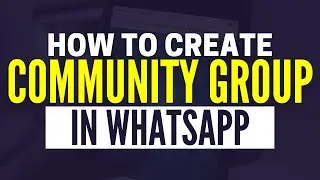 How To Create Community Group In WhatsApp Business (2025)