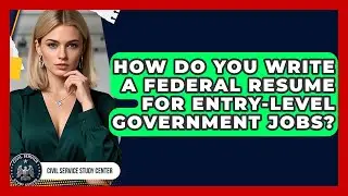 How Do You Write A Federal Resume For Entry-level Government Jobs? - Civil Service Study Center