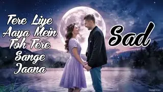 Tere Liye Aai Mei Toh Tere Sange Jaana: Emotional track। decibel