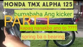 Part 1 ANONG DAHILAN KUNG BKIT BUMABABA ANG KICKER NG TMX 125 ALPHA KAPAG NANAKBO (PAGKAKALAS)PART 1