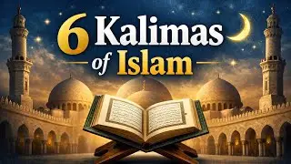 6 Kalimas of Islam | Learn with English Translation