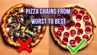 6 Pizza Chains Ranked - From Worst to Best (You Won't Believe #1)