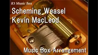Scheming Weasel/Kevin MacLeod [Music Box]