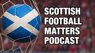 SFM Pod Episode 11 | Tranfer Window Round Up | Preview of Scotland's World Cup Qualifiers 