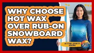 Why Choose Hot Wax Over Rub-on Snowboard Wax? - Action Sports Arena