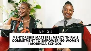 MENTORSHIP MATTERS: Mercy Thira's Commitment to Empowering Women | Moringa School