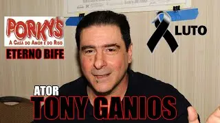 MORRE O ATOR TONY GANIOS O ETERNO BIFE DA TRILOGIA PORKS