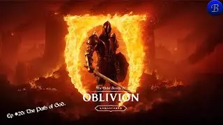 Bromania Plays... Oblivion Remastered. Ep #20: The Path of God.