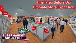 Final Prep & Smart Saving Before Our MASSIVE Store Expansion! | Supermarket Simulator Gameplay E166