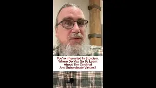 Which Stoic Texts To Read To Understand The Cardinal And Subordinate Virtues