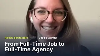 From Full-Time Job to Full-Time Agency | Alessia Sannazzaro, Code & Wander | Episode #007