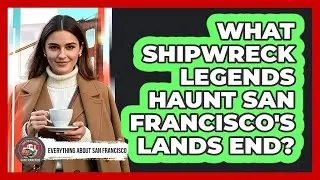 What Shipwreck Legends Haunt San Francisco's Lands End? - Everything About San Francisco
