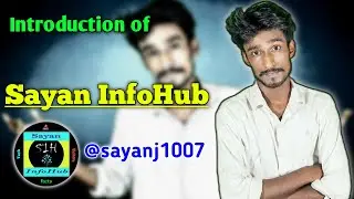 Introduce To You Sayan InfoHub YouTube Channel By Sayan J