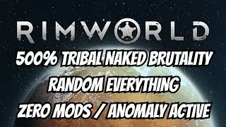 [Zero Mods / All DLC's] 500% Naked Brutality Anomaly Random Everything (Tile / Pawn / Ideoligion)
