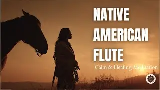 Native American Flute – Deep Peace, Healing & Meditation | Episode 54