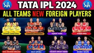 IPL 2024 - All Team Foreign Players | IPL 2024 All 10 Teams Foreign Players List | CSK,RCB,KKR,GT,MI