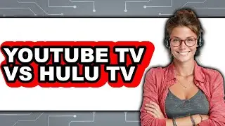 YouTube TV vs Hulu TV 2025 - Easy Guide