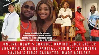 Davido Elder Sister Sharon Dragged For Being Partial, For Not Defending Davido's 1st Daughter Imade