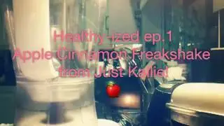 Healthy-ized ep.1- Apple Cinnamon Freakshake from Just Kallie!