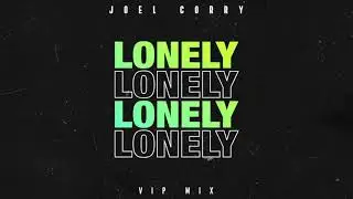 Joel Corry - Lonely [VIP Mix]