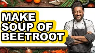 How To Make Soup Of Beetroot - Step By Step