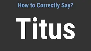 How to Pronounce Name Titus (Correctly!)