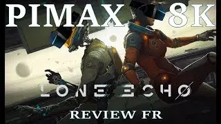 Lone Echo - Pimax8k - FR - Review rapide
