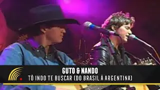 Guto & Nando - T&ocirc; Indo te Buscar (Do Brasil &agrave; Argentina) - Barretos 50 Anos de Rodeio