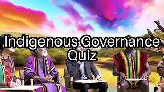 Think You Know Indigenous Governance? 🧐 Test Your Knowledge with This Fun Quiz!