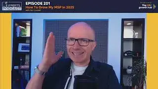 Podcast EP201 - BF Edition &ndash; How To Grow My MSP In 2025 with Ian Luckett