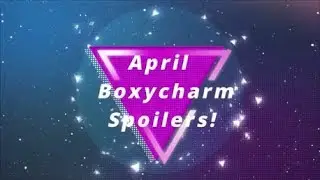 Boxycharm Spoilers - April 2019