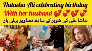 Natasha Ali celebrating birthday with her husband / Natasha Ali husband pics / Natasha Ali new pics