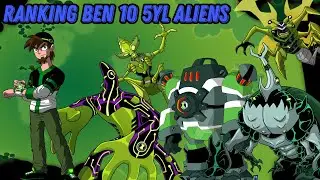 Ranking all Ben 10 5YL alien