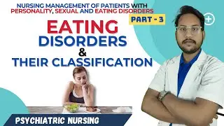 Eating Disorder & Their Classification | Psychiatry Unit-10 | Mental Health Nursing | Part-3