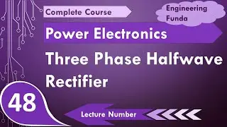 Three Phase Half Wave Rectifier (Basics, Working, Circuit & Waveforms) Explained in Power Electronic
