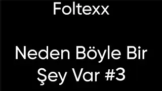 FoltexX Neden Böyle bir şey var #3
