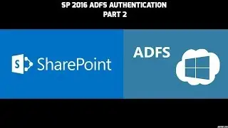Configuring ADFS Authentication on SharePoint 2016 (Part 2 of 3)
