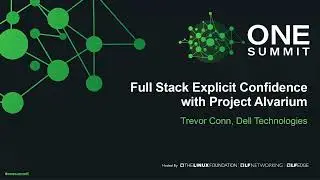 Full Stack Explicit Confidence with Project Alvarium - Trevor Conn, Dell Technologies