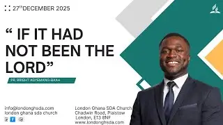 LONDON GHANA SDA CHURCH MORNING SERVICE 27/12/2025