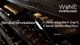 Episode 8 - Riesling Revelations: Celebrating the Crisp & Classic on Riesling Day!