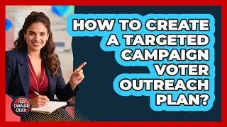 How To Create A Targeted Campaign Voter Outreach Plan?