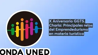 X Aniversario GGTS. Charla: Principales retos del Emprendedurismo en materia tur&iacute;stica